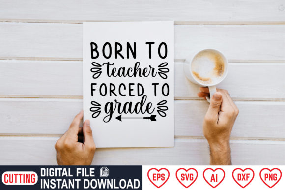 Born to Teacher Forced to Grade: A Versatile Graphic Design Asset for Crafters