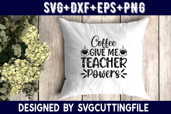 Coffee Give Me Teacher Powers: A Graphic Design Asset for Crafts and Creative Projects
