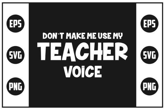 Don’t Make Me Ues My Teacher Voice – A Graphics Review for Crafts and Merch