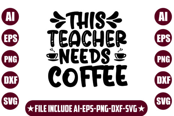 This Teacher Needs Coffee: A Graphics Asset for Crafts and Creative Brands